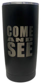 Come & See Stainless Steel Tumbler Small (20oz/591ml)