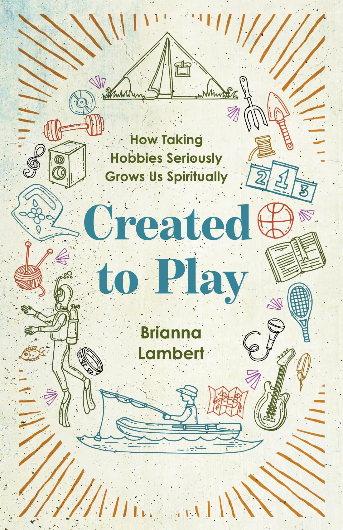 Created to Play: How Taking Hobbies Seriously Grows Us Spiritually
