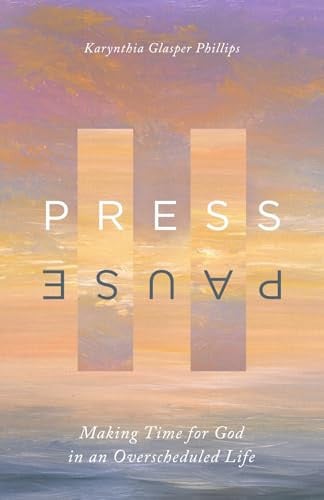 Press Pause: Making Time for God in an Overscheduled Life