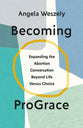 Becoming ProGrace: Expanding the Abortion Conversation Beyond Life Versus Choice