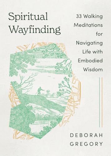 Spiritual Wayfinding: 33 Walking Meditations for Navigating Life with Embodied Wisdom