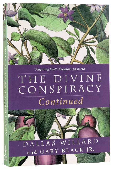 The Divine Conspiracy Continued: Fulfilling God's Kingdom on Earth