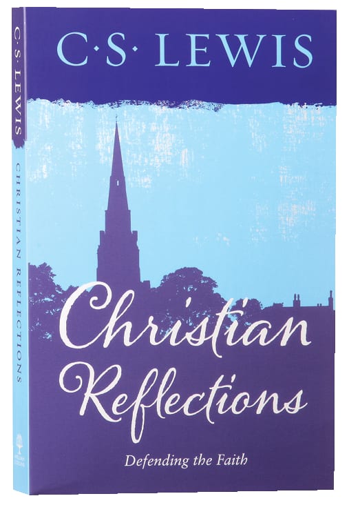Christian Reflections: Defending the Faith