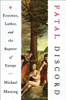 Fatal Discord: Erasmus, Luther, and the Rupture of Europe