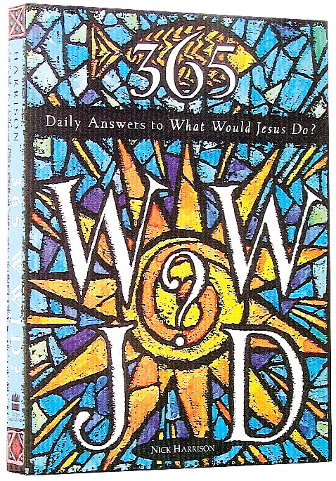 365 Daily Answers to What Would Jesus Do?