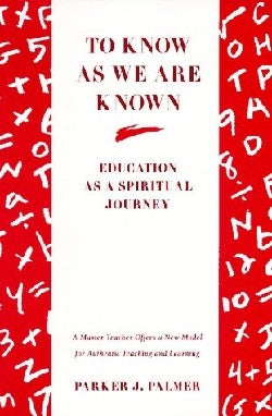 To Know as We Are Known: Education as a Spiritual Journey