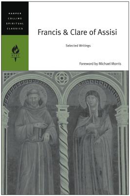 Francis & Clare of Assisi: Selected Works (Harper Collins Spiritual Classics Series)