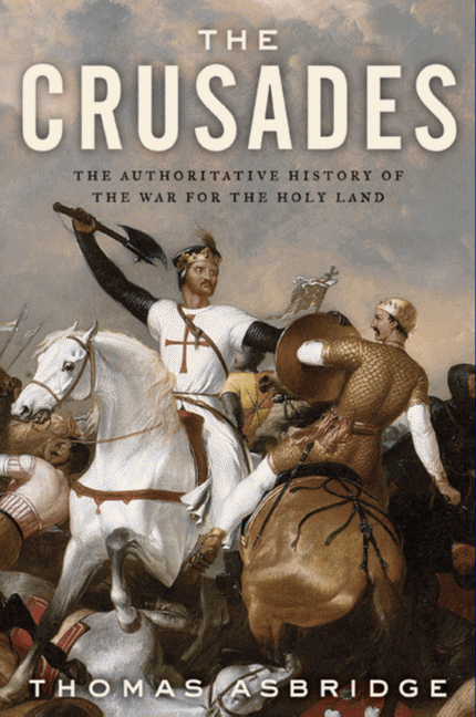 The Crusades: The Authoritative History Of The War For The Holy Land