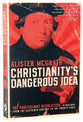 Christianity's Dangerous Idea