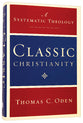 Classic Christianity: A Systematic Theology (3 Vols In One)