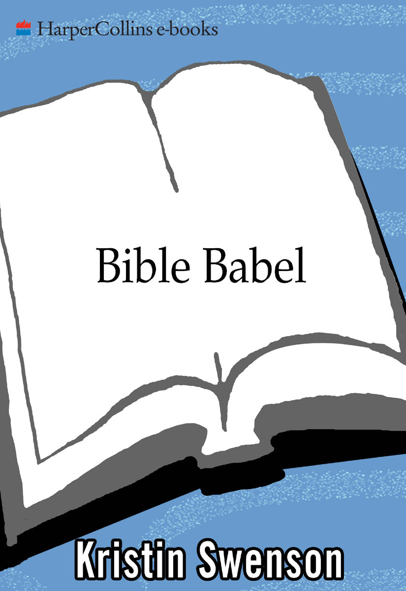 Bible Babel: Making Sense of the Most Talked About Book of All Time