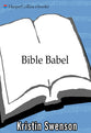 Bible Babel: Making Sense of the Most Talked About Book of All Time