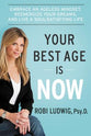 Your Best Age is Now: Embrace An Ageless Mindset, Reenergize Your Dreams, and Live a Soul-Satisfying Life