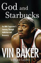 God and Starbucks: An Nba Star Loses Everything, Starts Over, and Achieves Success