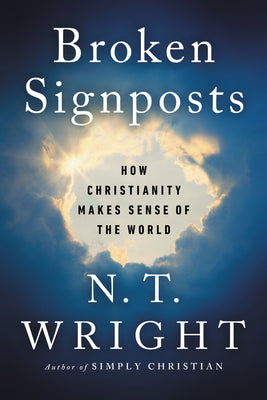 Broken Signposts: How Christianity Explains the World
