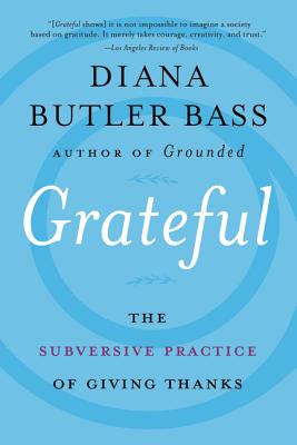 Grateful: How a Spiritual Movement of Thankfulness is Transforming How We Connect to God and Others