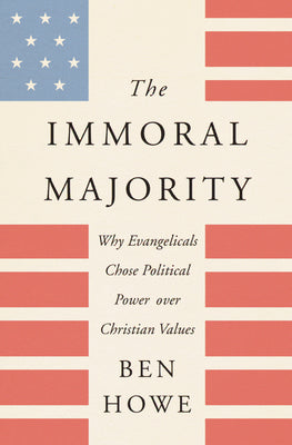 The Immoral Majority: Why Good Christians Pick Bad Leaders