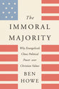 The Immoral Majority: Why Good Christians Pick Bad Leaders