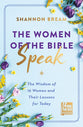 The Women of the Bible Speak: The Wisdom of 16 Women and Their Lessons For Today