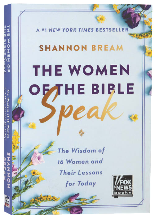 The Women of the Bible Speak: The Wisdom of 16 Women and Their Lessons For Today