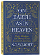 On Earth as in Heaven: Biblical Wisdom For Twenty-First Century Christians