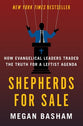 Shepherds for Sale: How Evangelical Leaders Traded the Truth for a Leftist Agenda