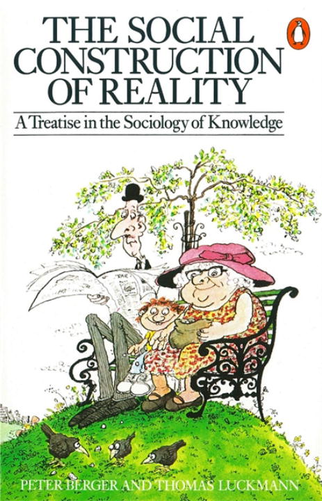 Social Construction of Reality: A Treatise in the Sociology of Knowledge
