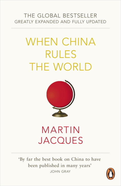 When China Rules the World: The End of the Western World and the Birth of a New Global Order