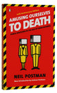 Amusing Ourselves to Death: Public Discourse in the Age of Show Business
