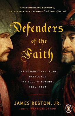 Defenders of the Faith: Christianity and Islam Battle For the Soul of Islam (1520-1536)