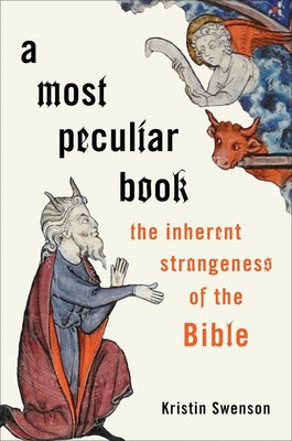 Most Peculiar Book: A the Inherent Strangeness of the Bible
