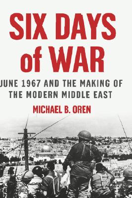 June 1967 Six Days of War and the Making of the Modern Middle East