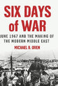 June 1967 Six Days of War and the Making of the Modern Middle East