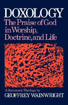Doxology, the Praise of God in Worship, Doctrine, and Life