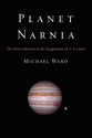 Planet Narnia: The Seven Heavens in the Imagination of C S Lewis