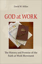 God At Work: The History and Promise of the Faith At Work Movement