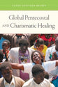 Global Pentecostal and Charismatic Healing (Volume 1)