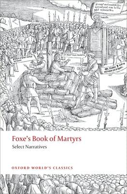 Foxe's Book of Martyrs: Select Narratives (Oxford World's Classics Series)