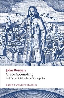 Grace Abounding: With Other Spiritual Autobiographies (Oxford World's Classics Series)