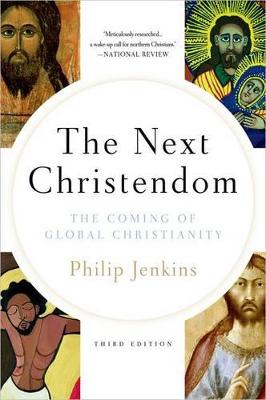 The Next Christendom: The Coming of Global Christianity (Expanded 3rd Edition)