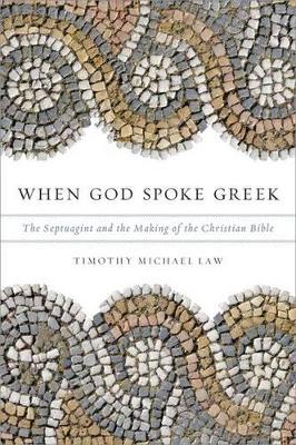 When God Spoke Greek: The Septuagint and the Making of the Christian Bible