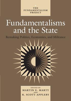 Fundamentalisms & the State: Remaking Politics, Economies and Militance