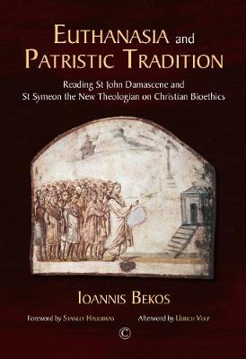 Euthanasia and Patristic Tradition Pb: Reading John Damascene and Symeon the New Theologian on Christian Bioethics