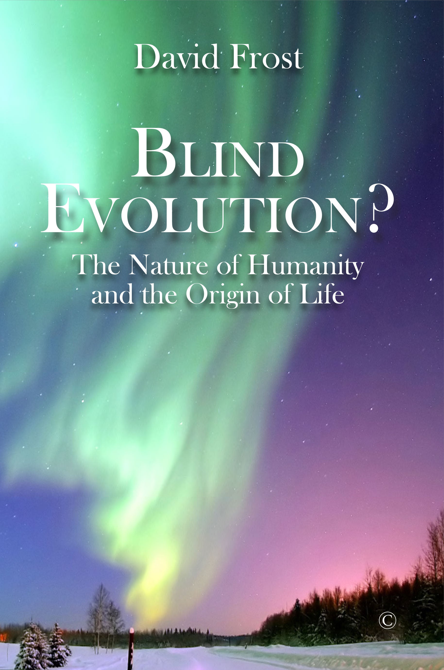 Blind Evolution: The Nature of Humanity and the Origin of Life