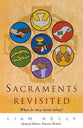 Sacraments Revisited: What Do They Do Today? What Do They Mean Today?