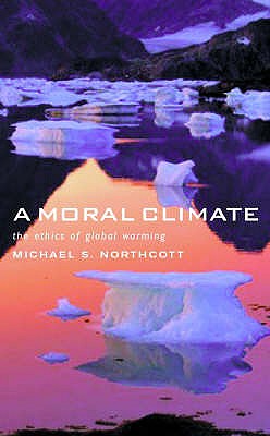 Moral Climate: The Ethics of Global Warming