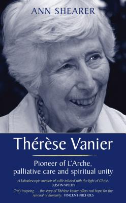 Therese Vanier: Pioneer of L'arche, Palliative Care and Spiritual Unity