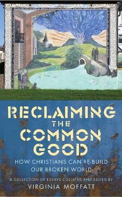 Reclaiming the Common Good: How Christians Can Help Re-Build Our Broken World