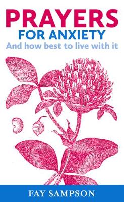 Prayers For Anxiety: And How Best to Cope With It