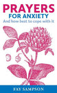 Prayers For Anxiety: And How Best to Cope With It